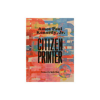 Letterform Archive Amos Paul Kennedy, Jr.: Citizen Printer (inbunden, eng)