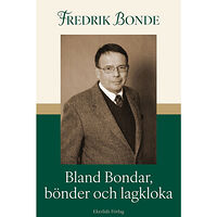 Fredrik Bonde Bland Bondar, bönder och lagkloka : jag berättar för Gustav (inbunden)