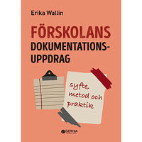 Erika Wallin Förskolans dokumentationsuppdrag : syfte, metod och praktik (häftad)