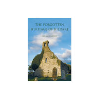 The History Press Ltd The Forgotten Heritage of Kildare (häftad, eng)