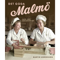 Martin Andersson Det goda Malmö : kaffe, korv och karameller (inbunden)