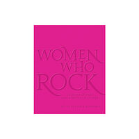 Black Dog & Leventhal Publishers Inc Women Who Rock (inbunden, eng)
