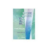 Hirmer Verlag There Where You Are Not: Selected Writings by Kamal Boullata (inbunden, eng)