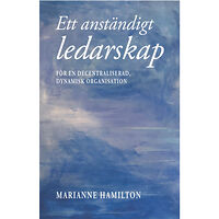 Marianne Hamilton Ett anständigt ledarskap : för en decentraliserad, dynamisk organisation (bok, storpocket)