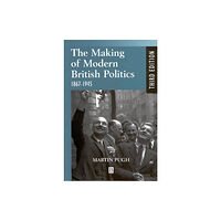 John Wiley And Sons Ltd The Making of Modern British Politics (häftad, eng)