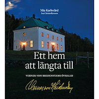 Mia Karlsvärd Ett hem att längta till : Verner von Heidenstams Övralid (inbunden)