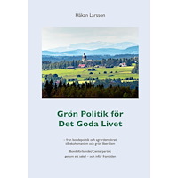 Håkan Larsson Grön politik för det goda livet : från agrardemokrati till ekohumanism och grön liberalism - Bondeförbundet/Centerpartie...