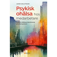 Agnes Mellstrand Psykisk ohälsa hos medarbetare : chefens hållbara bemötande på arbetsplatsen (häftad)