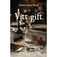 Anna-Lena Berg Vitt gift : Mordgåtan på  Attarp 1845 (bok, danskt band)
