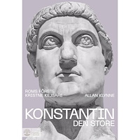 Allan Klynne Konstantin den store : Roms förste kristne kejsare (inbunden)