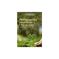 Marie Eriksson Pedagogiska relationer i förskolan : utveckling och kvalitet (häftad)