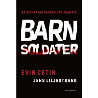 Evin Cetin Barnsoldater : så kidnappar gängen vår framtid (inbunden)