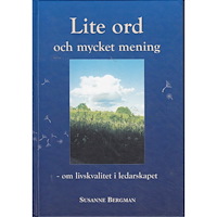Susanne Bergman Lite ord och mycket mening : om livskvalitet i ledarskapet (inbunden)