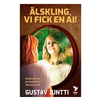 Gustav Juntti Älskling, vi fick en ai! : reportage om en teknik utan politiska svar (bok, danskt band)