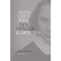 Anna Greta Wide Den ödsliga klarheten : brev 1940-1965 (inbunden)