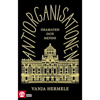 Vanja Hermele Antiorganisationen : Dramaten och metoo (inbunden)
