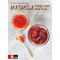 Sanna Fyring Liedgren Marmeladeriet : Om konsten att förädla frukt & bär (inbunden)
