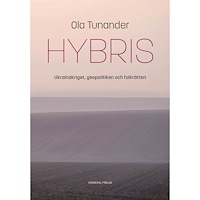 Ola Tunander Hybris : Ukrainakriget, geopolitiken och folkrätten (inbunden)