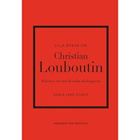 Darla-Jane Gilroy Lilla boken om Christian Louboutin : Historien om den ikoniska skodesignern (inbunden)