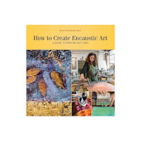 Schiffer Publishing Ltd How To Create Encaustic Art : A Guide to Painting with Wax (häftad, eng)
