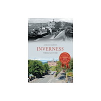 Amberley Publishing Inverness Through Time (häftad, eng)