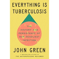 John Green Everything Is Tuberculosis: The History and Persistence of Our Deadliest Infection (inbunden, eng)