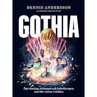 Dennis Andersson Gothia : om vänskap, drömmar och fotbollscupen som blev störst i världen (inbunden)