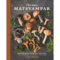 Lotta Ekberg Våra bästa matsvampar : identifiera, plocka, tillaga (inbunden)