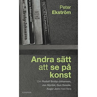 Peter Ekström Andra sätt att se på konst : om Rudolf Broby-Johansen, Jan Myrdal, Gun Kessle, Asger Jorn med flera (bok, danskt band)