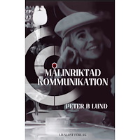 Peter B Lund Målinriktad kommunikation : samtalsteknik, retorik och praktik (häftad)