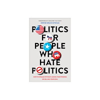 Baker publishing group Politics for People Who Hate Politics – How to Engage without Losing Your Friends or Selling Your Soul (häftad, eng)