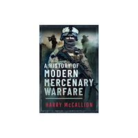Pen & Sword Books Ltd A History of Modern Mercenary Warfare (inbunden, eng)