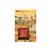 Edinburgh university press A Political Theory of Muslim Democracy (inbunden, eng)