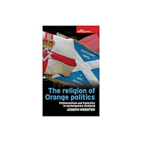 Manchester university press The Religion of Orange Politics (inbunden, eng)