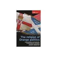 Manchester university press The Religion of Orange Politics (häftad, eng)