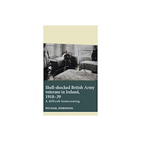Manchester university press Shell-Shocked British Army Veterans in Ireland, 1918-39 (häftad, eng)