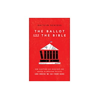 Baker publishing group The Ballot and the Bible – How Scripture Has Been Used and Abused in American Politics and Where We Go from Here (häftad...