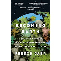Ferris Jabr Becoming Earth: A Journey Through the Hidden Wonders that Bring Our Planet to Life (häftad, eng)