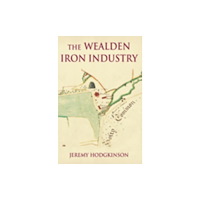 The History Press Ltd The Wealden Iron Industry (häftad, eng)