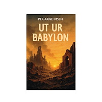Per-Arne Imsen UT UR BABYLON (häftad)