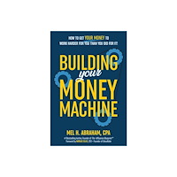 Mel H. Abraham Building Your Money Machine: How to Get Your Money to Work Harder for You Than You Did for It! (häftad, eng)