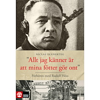 Niclas Sennerteg Allt jag känner är att mina fötter gör ont : förhören med Rudolf Höss (pocket)