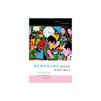 Duke university press Remixing Wong Kar-wai (häftad, eng)