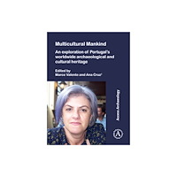 Archaeopress Multicultural Mankind: An Exploration of Portugal’s Worldwide Archaeological and Cultural Heritage (häftad, eng)