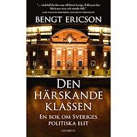 Bengt Ericson Den härskande klassen : en bok om Sveriges politiska elit (pocket)
