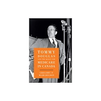 University of Toronto Press Tommy Douglas and the Quest for Medicare in Canada (häftad, eng)