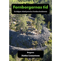 Mattias Lennartsson Fornborgarnas tid : en tidigare okänd period ur Nordens fornhistoria. Del 1, Borgarna (inbunden)