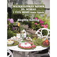 Birgitta Kulling Matkreatören bjuder på middag i Vita Huset Gamla Uppsala (inbunden)