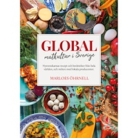 Whip Media Global matkultur i Sverige : nysvenskarnas recept och berättelser från hela världen, och möten med lokala producenter (b...