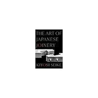 Kiyosi Seike The Art of Japanese Joinery (häftad, eng)
